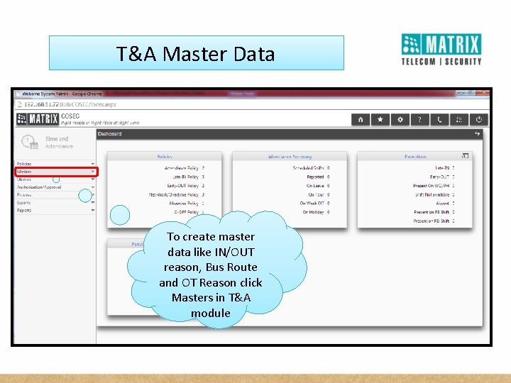 T&A Master Data To create master data like IN/OUT reason, Bus Route and OT T&A Master Data To create master data like IN/OUT reason, Bus Route and OT