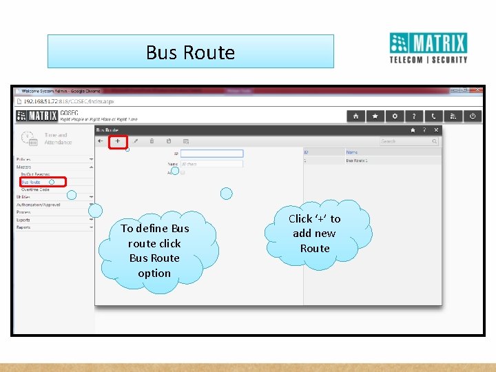 Bus Route To define Bus route click Bus Route option Click ‘+’ to add