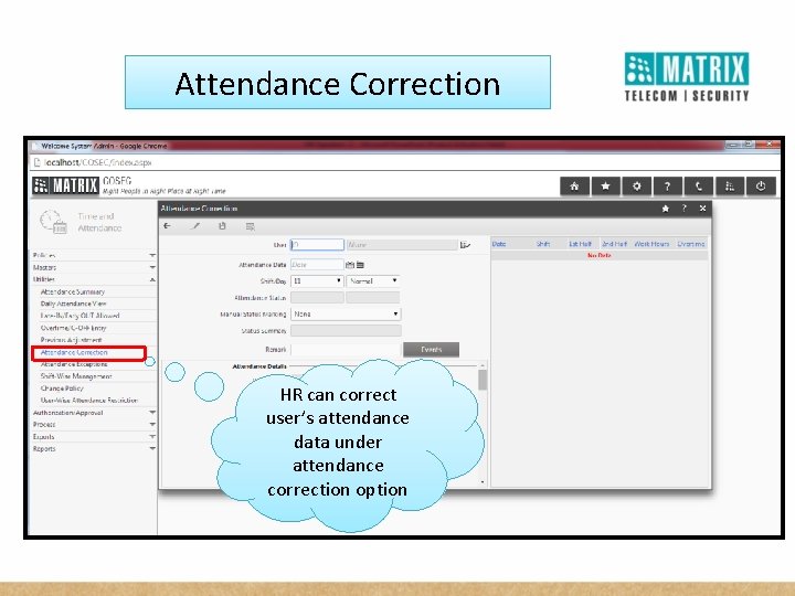 Attendance Correction HR can correct user’s attendance data under attendance correction option 