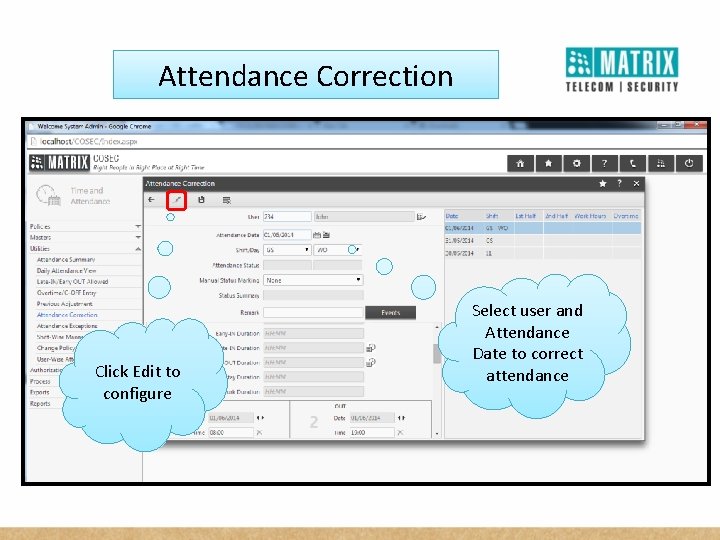 Attendance Correction Click Edit to configure Select user and Attendance Date to correct attendance