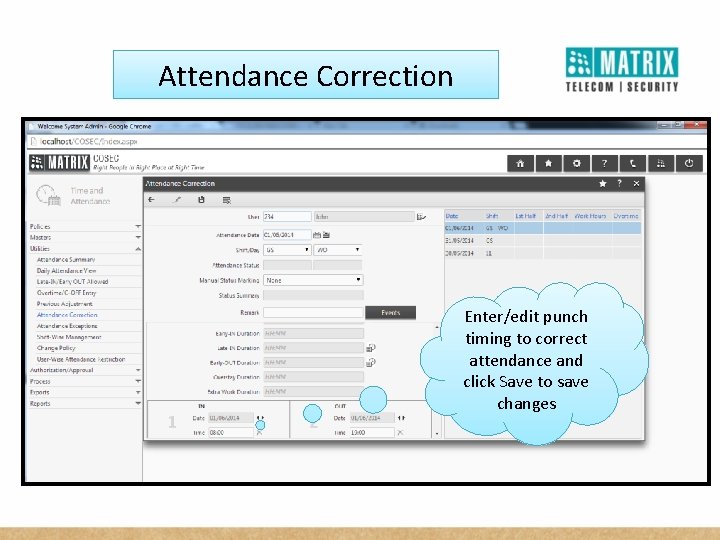 Attendance Correction Enter/edit punch timing to correct attendance and click Save to save changes