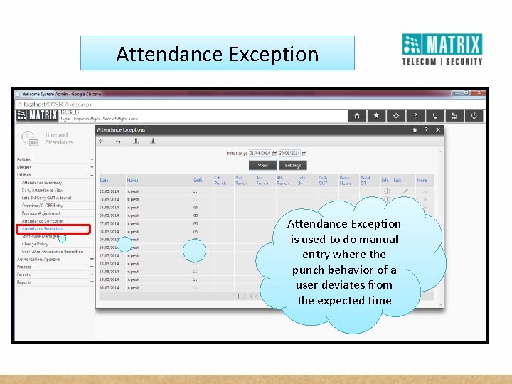 Attendance Exception is used to do manual entry where the punch behavior of a