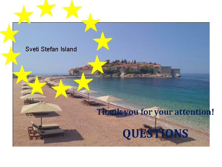 Sveti Stefan Island Thank you for your attention! QUESTIONS 