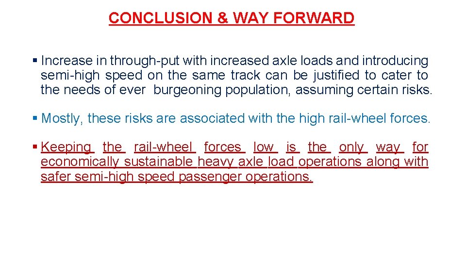 CONCLUSION & WAY FORWARD § Increase in through-put with increased axle loads and introducing