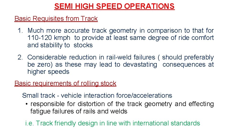 SEMI HIGH SPEED OPERATIONS Basic Requisites from Track 1. Much more accurate track geometry