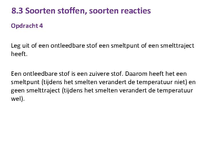 8. 3 Soorten stoffen, soorten reacties Opdracht 4 Leg uit of een ontleedbare stof