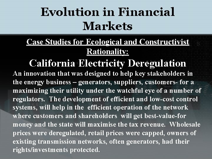 Evolution in Financial Markets Case Studies for Ecological and Constructivist Rationality: California Electricity Deregulation Evolution in Financial Markets Case Studies for Ecological and Constructivist Rationality: California Electricity Deregulation