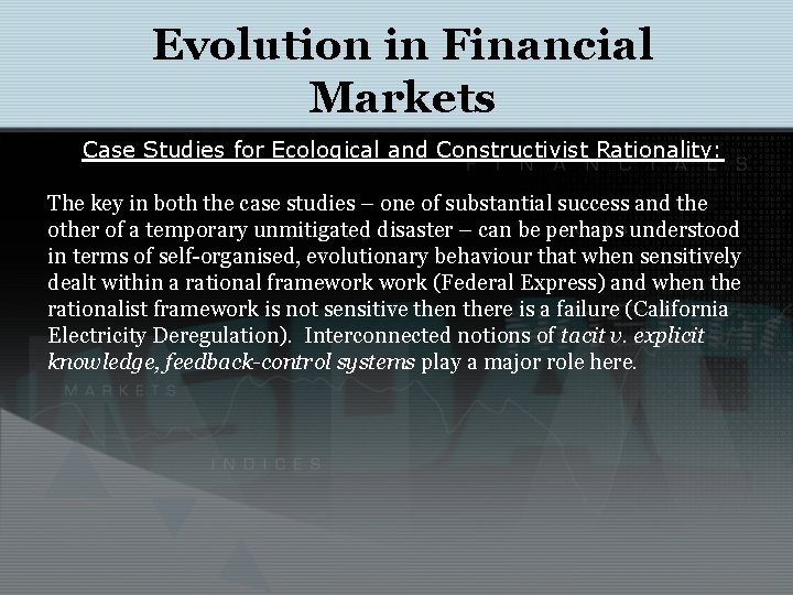 Evolution in Financial Markets Case Studies for Ecological and Constructivist Rationality: The key in