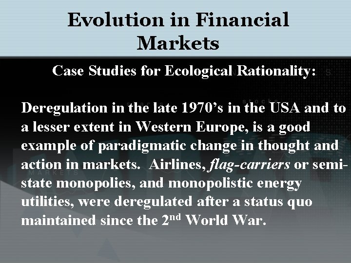 Evolution in Financial Markets Case Studies for Ecological Rationality: Deregulation in the late 1970’s