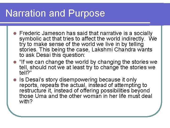 Narration and Purpose Frederic Jameson has said that narrative is a socially symbolic act