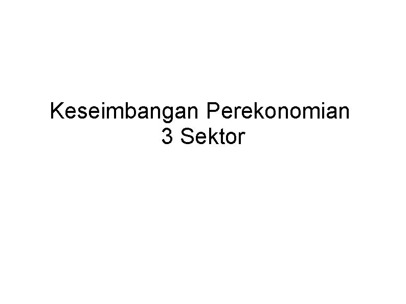 Keseimbangan Perekonomian 3 Sektor 