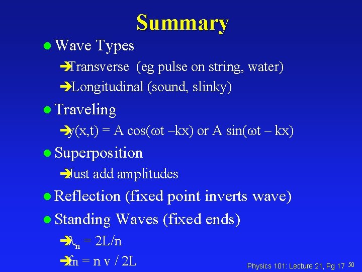Summary l Wave Types èTransverse (eg pulse on string, water) èLongitudinal (sound, slinky) l