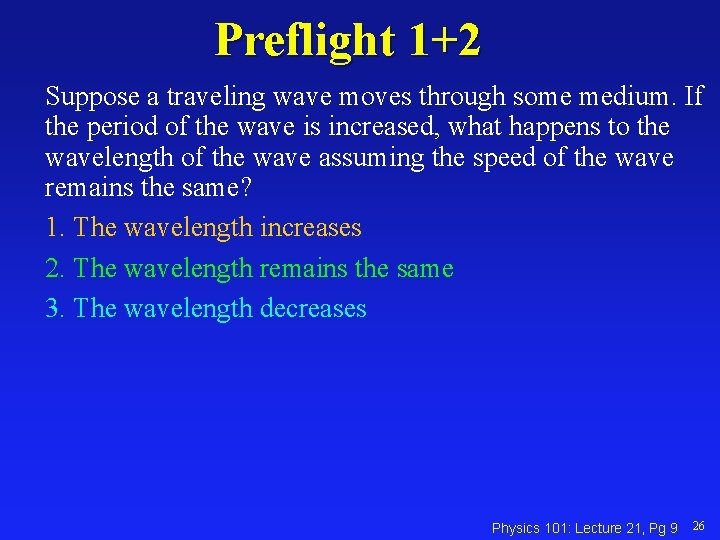 Preflight 1+2 Suppose a traveling wave moves through some medium. If the period of