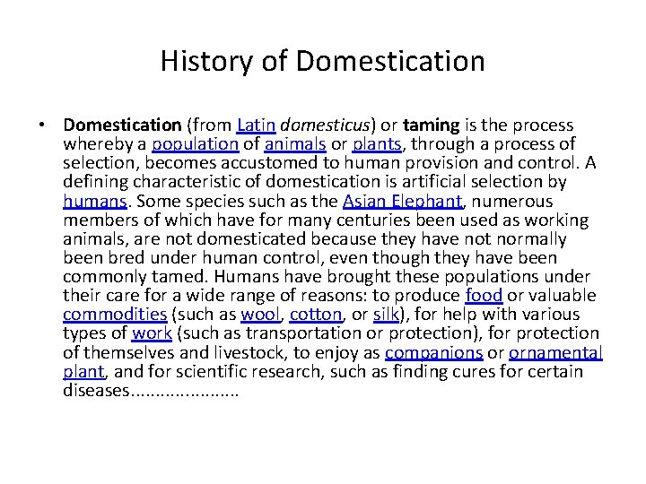 History of Domestication • Domestication (from Latin domesticus) or taming is the process whereby