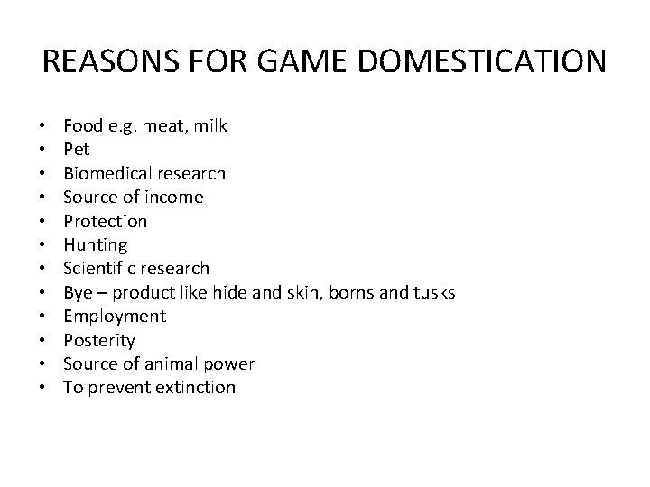 REASONS FOR GAME DOMESTICATION • • • Food e. g. meat, milk Pet Biomedical