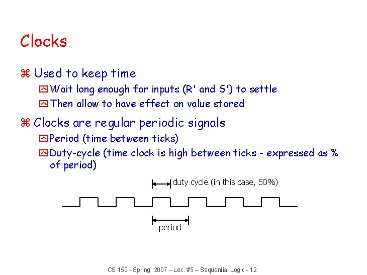 Clocks z Used to keep time y Wait long enough for inputs (R' and