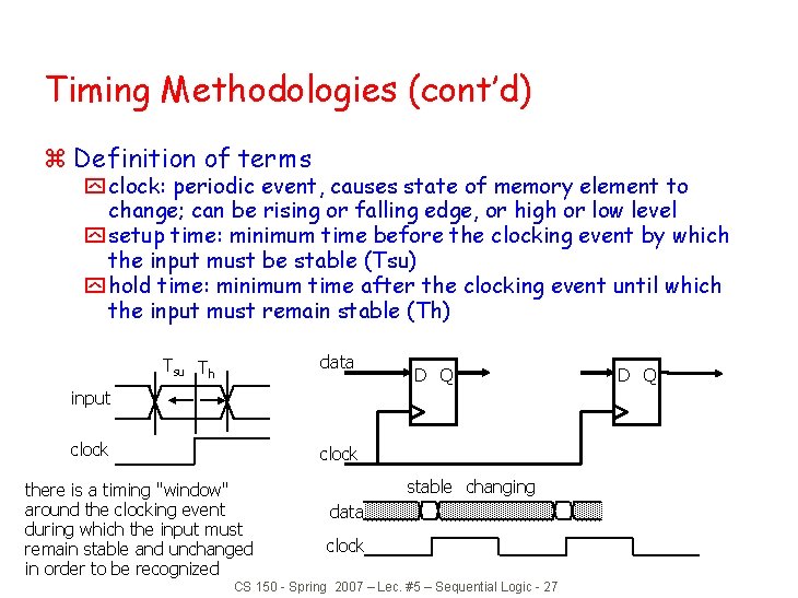 Timing Methodologies (cont’d) z Definition of terms y clock: periodic event, causes state of