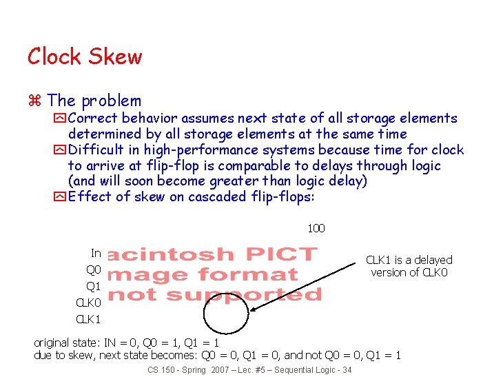 Clock Skew z The problem y Correct behavior assumes next state of all storage