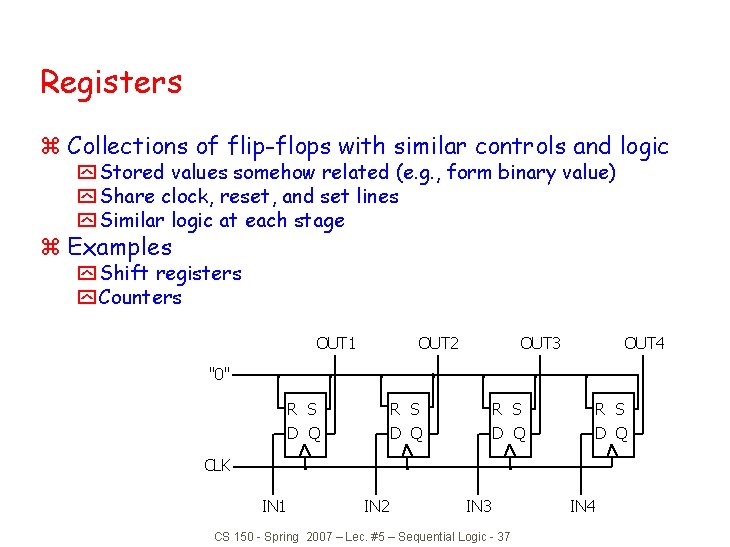 Registers z Collections of flip-flops with similar controls and logic y Stored values somehow