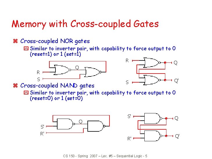 Memory with Cross-coupled Gates z Cross-coupled NOR gates y Similar to inverter pair, with