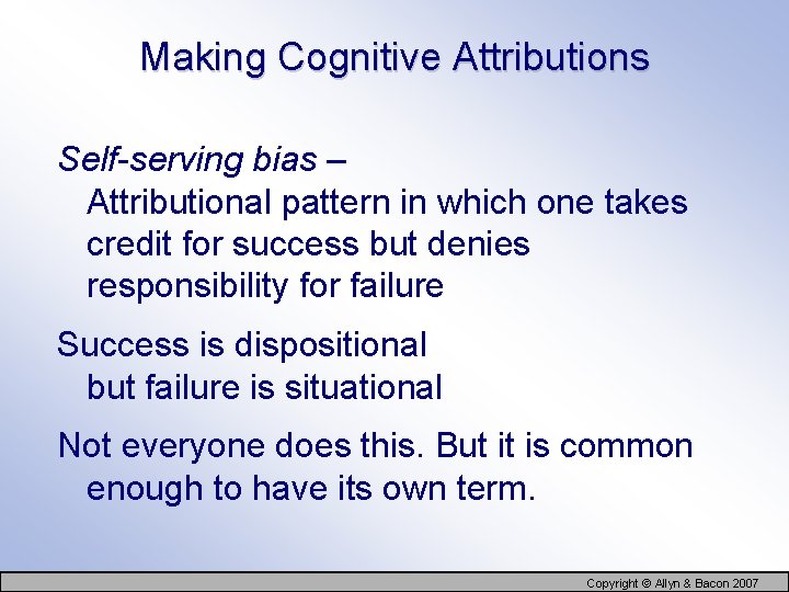 Making Cognitive Attributions Self-serving bias – Attributional pattern in which one takes credit for