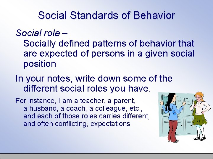 Social Standards of Behavior Social role – Socially defined patterns of behavior that are