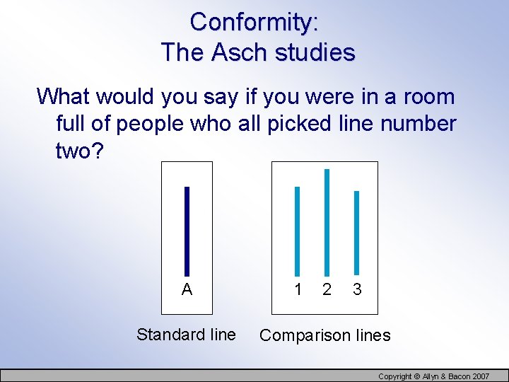 Conformity: The Asch studies What would you say if you were in a room