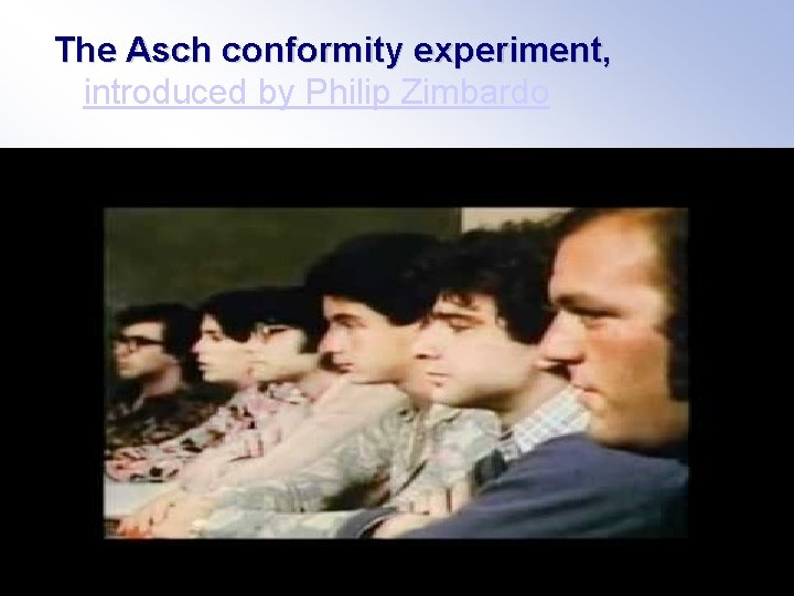 The Asch conformity experiment, introduced by Philip Zimbardo Copyright © Allyn & Bacon 2007