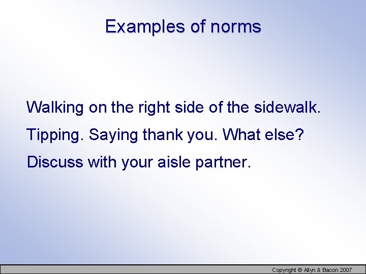 Examples of norms Walking on the right side of the sidewalk. Tipping. Saying thank