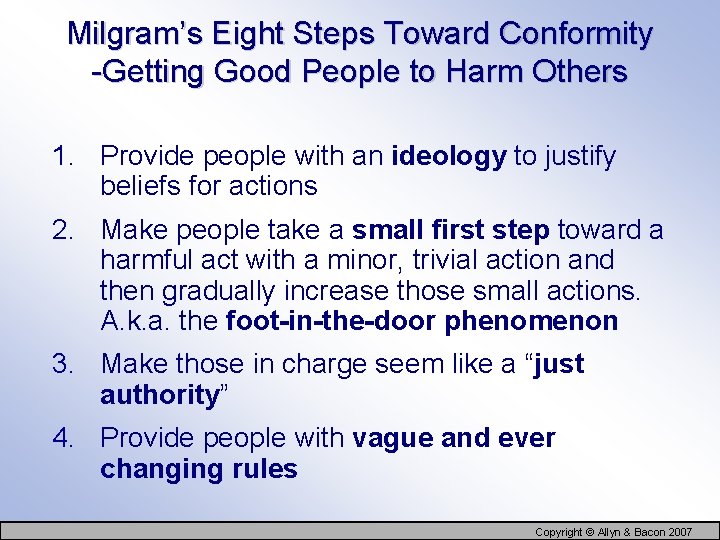 Milgram’s Eight Steps Toward Conformity -Getting Good People to Harm Others 1. Provide people