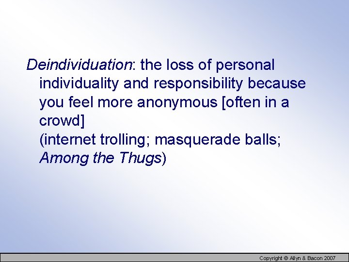Deindividuation: the loss of personal individuality and responsibility because you feel more anonymous [often