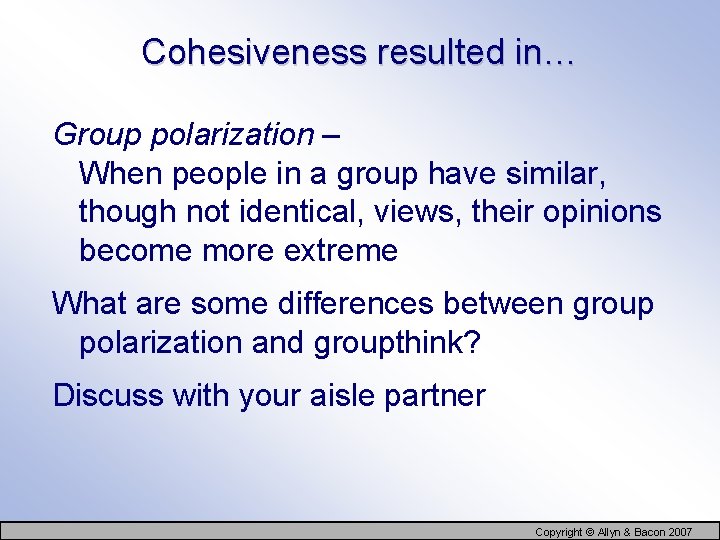 Cohesiveness resulted in… Group polarization – When people in a group have similar, though