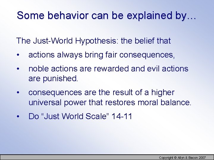 Some behavior can be explained by… The Just-World Hypothesis: the belief that • actions