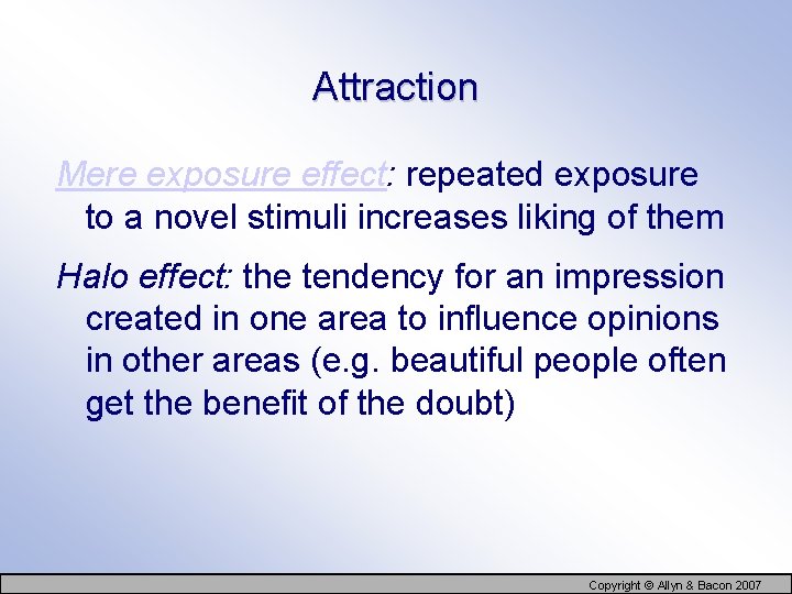 Attraction Mere exposure effect: repeated exposure to a novel stimuli increases liking of them