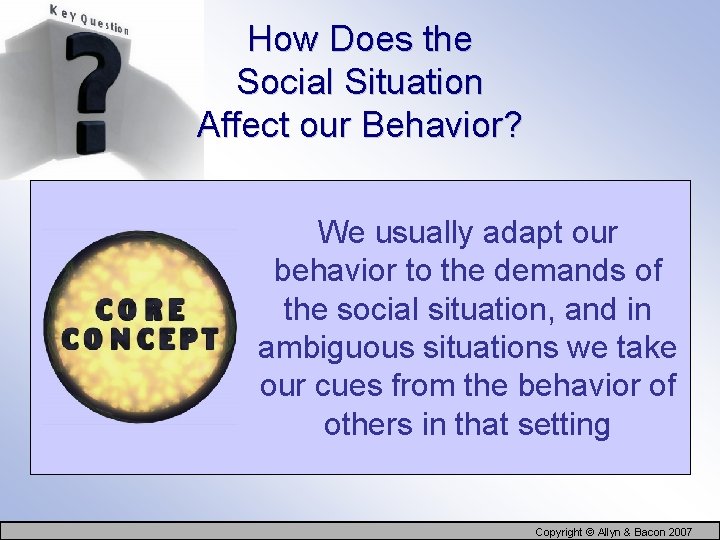 How Does the Social Situation Affect our Behavior? We usually adapt our behavior to