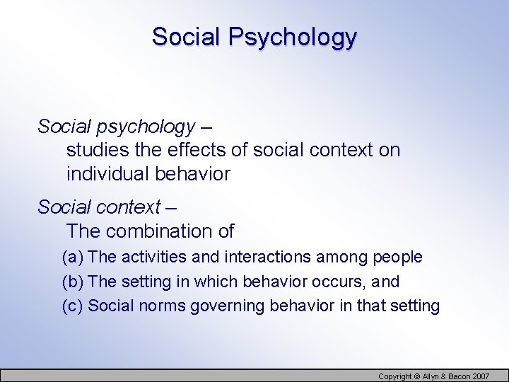 Social Psychology Social psychology – studies the effects of social context on individual behavior