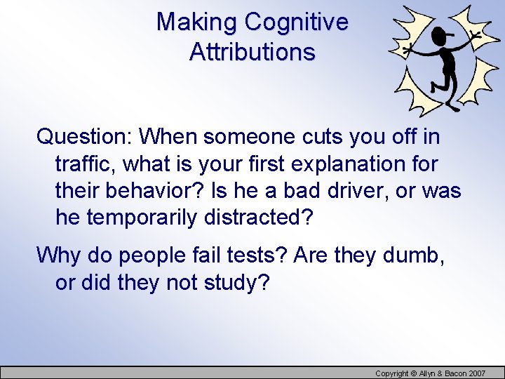 Making Cognitive Attributions Question: When someone cuts you off in traffic, what is your