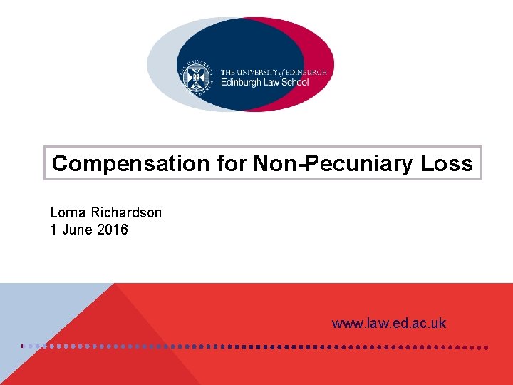 Compensation for Non-Pecuniary Loss Lorna Richardson 1 June 2016 www. law. ed. ac. uk