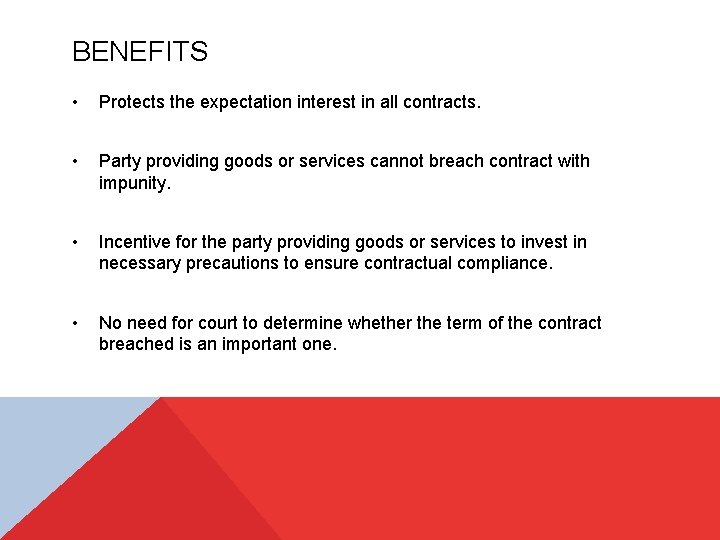 BENEFITS • Protects the expectation interest in all contracts. • Party providing goods or
