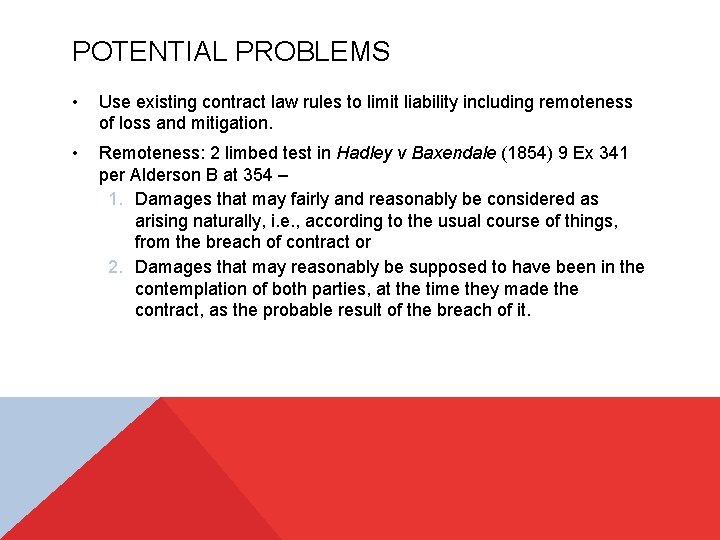 POTENTIAL PROBLEMS • Use existing contract law rules to limit liability including remoteness of