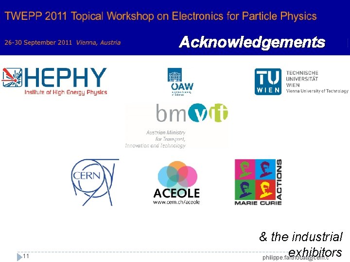 Acknowledgements 11 & the industrial exhibitors philippe. farthouat@cern. c 