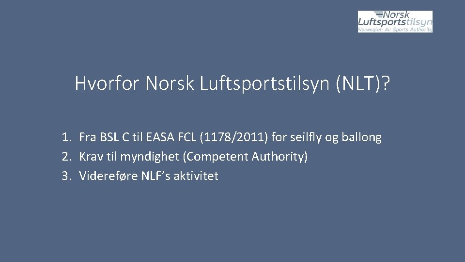 Hvorfor Norsk Luftsportstilsyn (NLT)? 1. Fra BSL C til EASA FCL (1178/2011) for seilfly