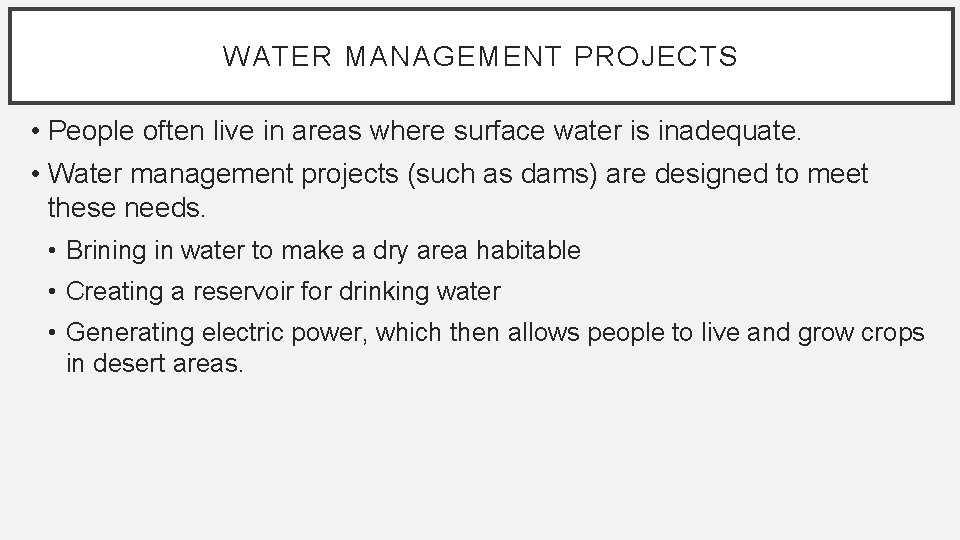 WATER MANAGEMENT PROJECTS • People often live in areas where surface water is inadequate.