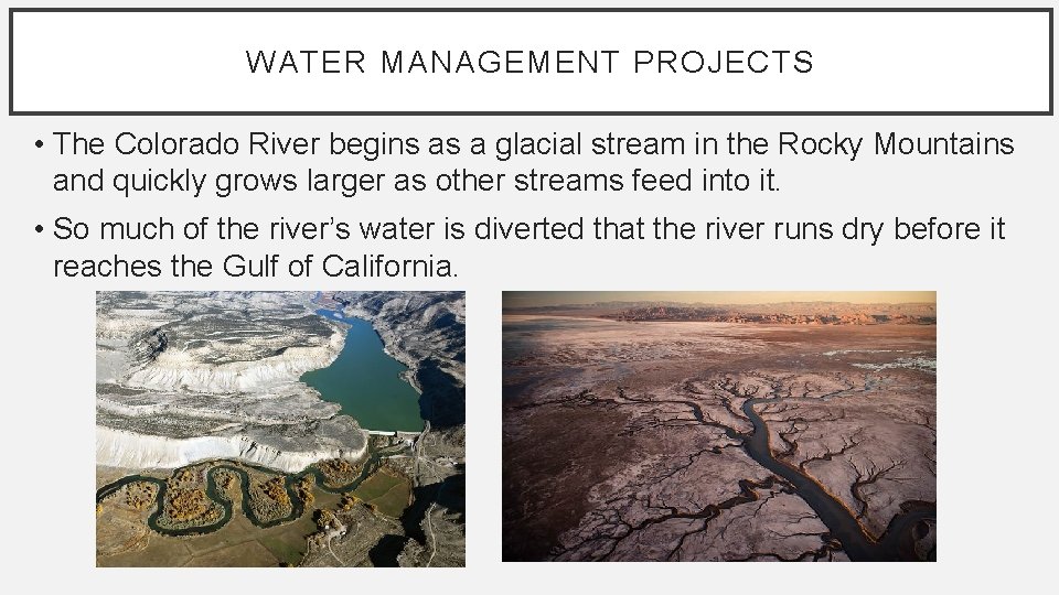 WATER MANAGEMENT PROJECTS • The Colorado River begins as a glacial stream in the