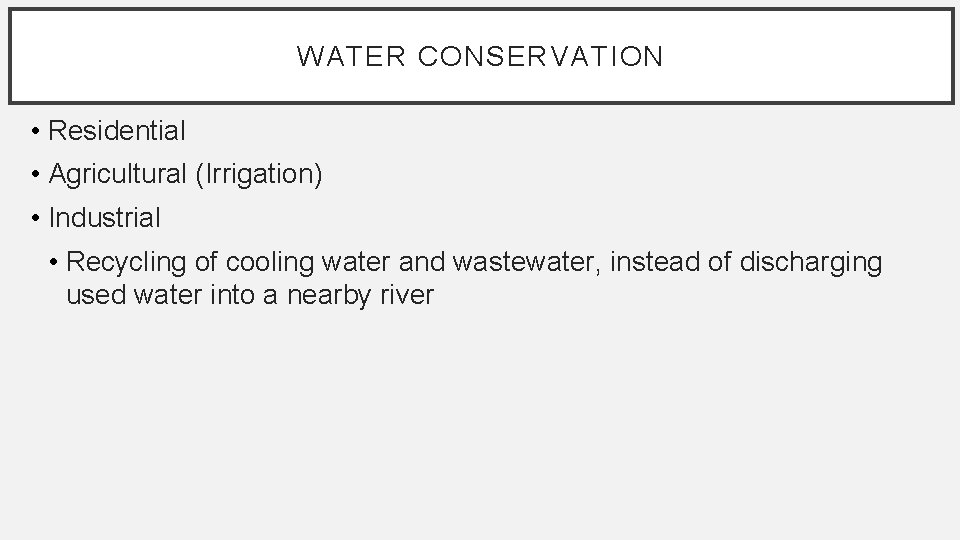 WATER CONSERVATION • Residential • Agricultural (Irrigation) • Industrial • Recycling of cooling water