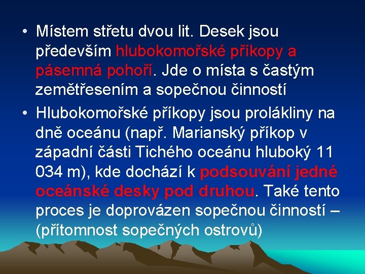  • Místem střetu dvou lit. Desek jsou především hlubokomořské příkopy a pásemná pohoří.