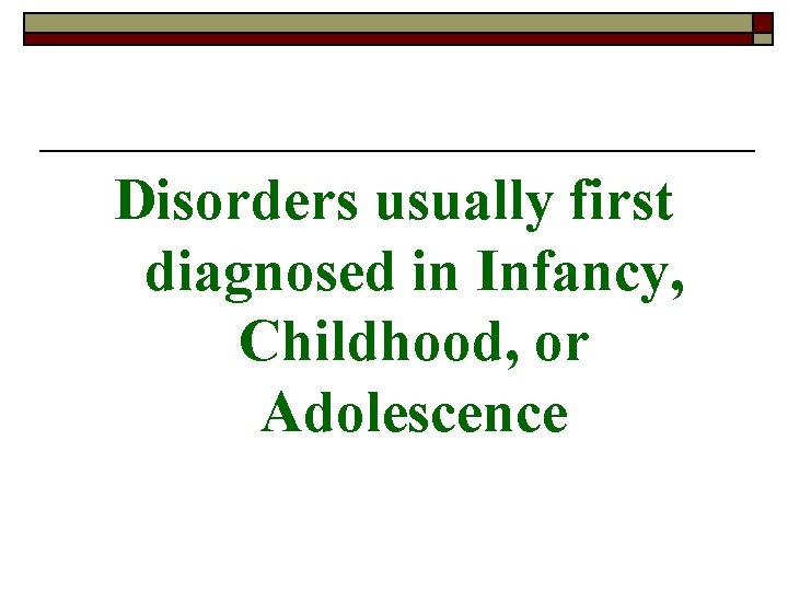 Disorders usually first diagnosed in Infancy, Childhood, or Adolescence 