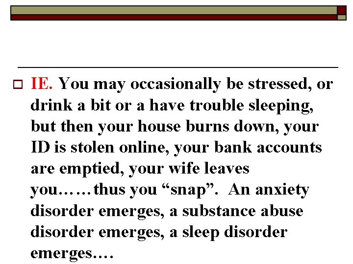 o IE. You may occasionally be stressed, or drink a bit or a have