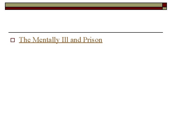 o The Mentally Ill and Prison 