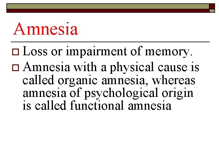 Amnesia o Loss or impairment of memory. o Amnesia with a physical cause is